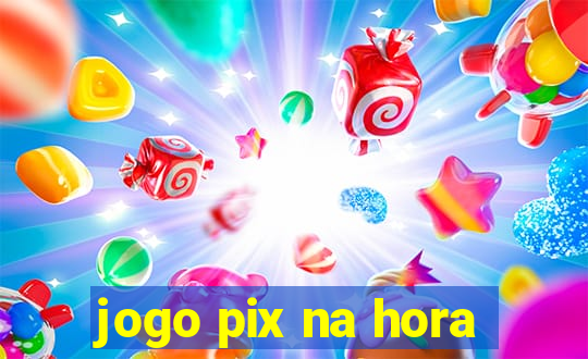 jogo pix na hora